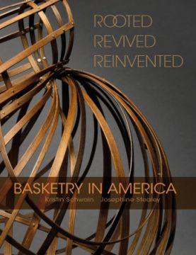 Book - Rooted, Revived, Reinvented: Basketry in America by Kristin Schwain & Josephine Stealey