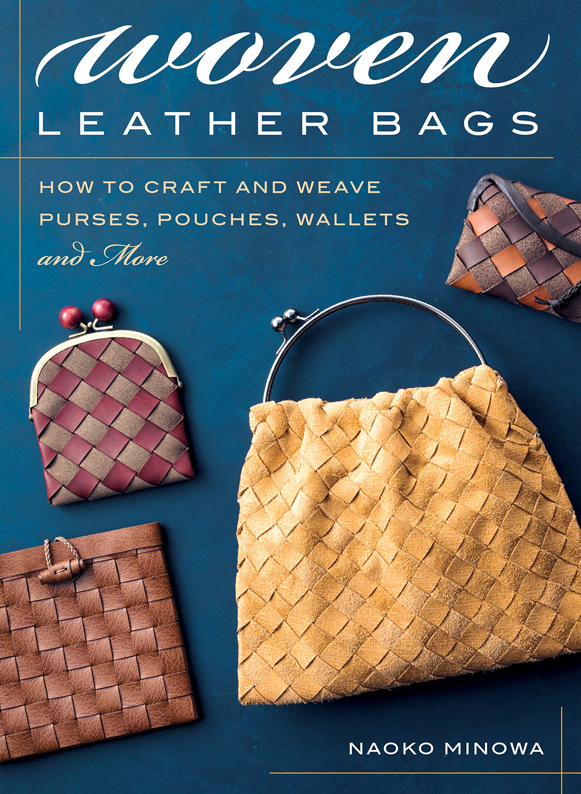 Woven Leather Bags: How to Craft and Weave Purses, Pouches, Wallets and More [Book]