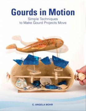 Book - Gourds in Motion Book: Simple Techniques to Make Gourd Projects Move by Mohr